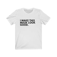 Load image into Gallery viewer, I Make This Mask Look Good Jersey Short Sleeve Tee