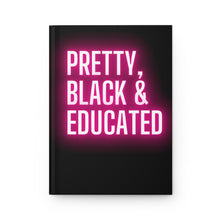 Load image into Gallery viewer, Pretty, Black Educated | Black History Month, HBCU, Black Girl Magic | African American Woman | Positive Affirmation| Hardcover Journal