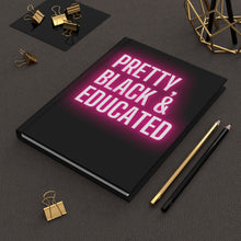 Load image into Gallery viewer, Pretty, Black Educated | Black History Month, HBCU, Black Girl Magic | African American Woman | Positive Affirmation| Hardcover Journal