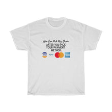 Load image into Gallery viewer, You can pick my brain after you pick your payment Tshirt, Pay Me Tshirt, Business Launch Gift, Entrepreneur Gift, Business Owner Gift