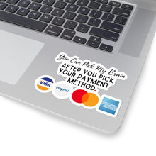 Load image into Gallery viewer, Pick Your Payment Before You Pick My Brain Entrepreneur Small Business Kiss-Cut Sticker