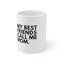 Load image into Gallery viewer, My Best Friends Call Me Mom Mug
