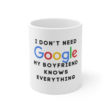 Load image into Gallery viewer, Who Needs Google My Boyfriend Knows Everything Mug