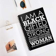 Load image into Gallery viewer, I am a Strong Gifted Loving Fearless Amazing Confident Blessed Educated Black Woman Who Knows Her Worth Spiral Notebook Journal Diary