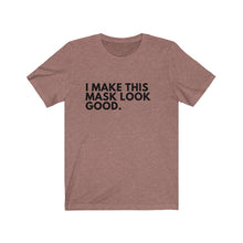 Load image into Gallery viewer, I Make This Mask Look Good Jersey Short Sleeve Tee