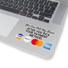 Load image into Gallery viewer, Pick Your Payment Before You Pick My Brain Entrepreneur Small Business Kiss-Cut Sticker
