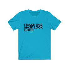 Load image into Gallery viewer, I Make This Mask Look Good Jersey Short Sleeve Tee