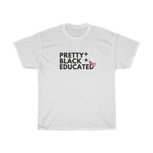 Load image into Gallery viewer, Pretty Black and Educated T-shirt (All T-shirts Are Available in Several Colors)