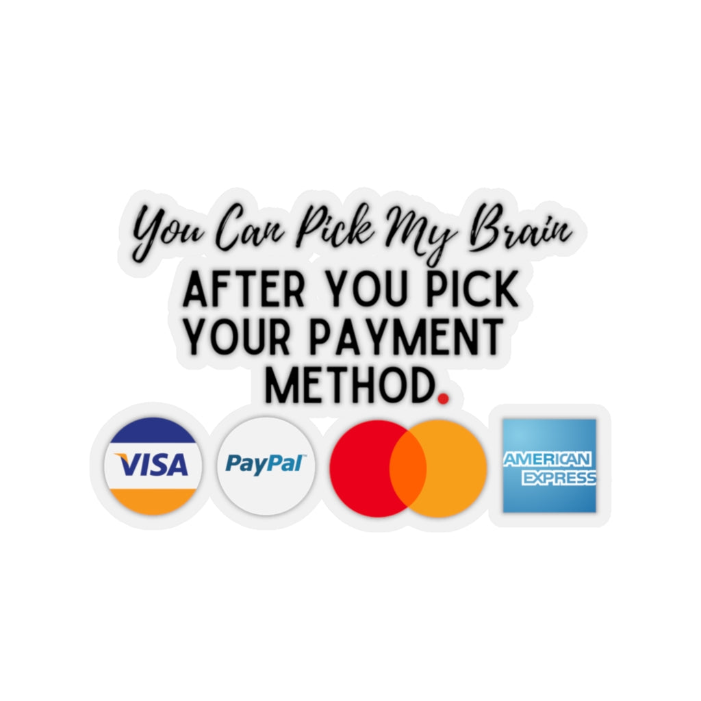 Pick Your Payment Before You Pick My Brain Entrepreneur Small Business Kiss-Cut Sticker