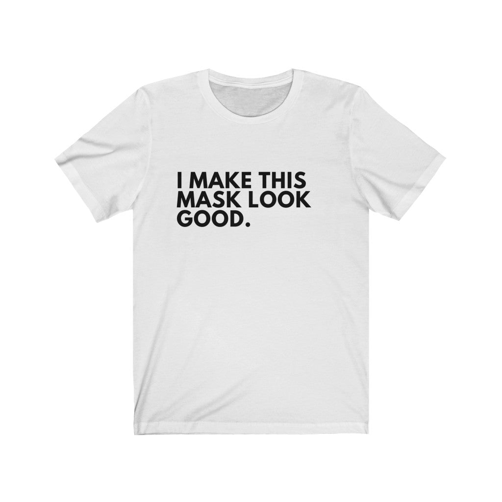I Make This Mask Look Good Jersey Short Sleeve Tee