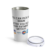 Load image into Gallery viewer, Entrepreneur Tumbler - Business Owner - Lawyer Tumbler - Attorney Tumbler - Payment Method - Pick My Brain - Small Business Owner
