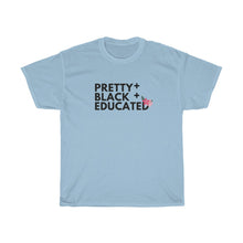 Load image into Gallery viewer, Pretty Black and Educated T-shirt (All T-shirts Are Available in Several Colors)
