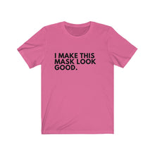 Load image into Gallery viewer, I Make This Mask Look Good Jersey Short Sleeve Tee
