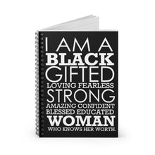 Load image into Gallery viewer, I am a Strong Gifted Loving Fearless Amazing Confident Blessed Educated Black Woman Who Knows Her Worth Spiral Notebook Journal Diary
