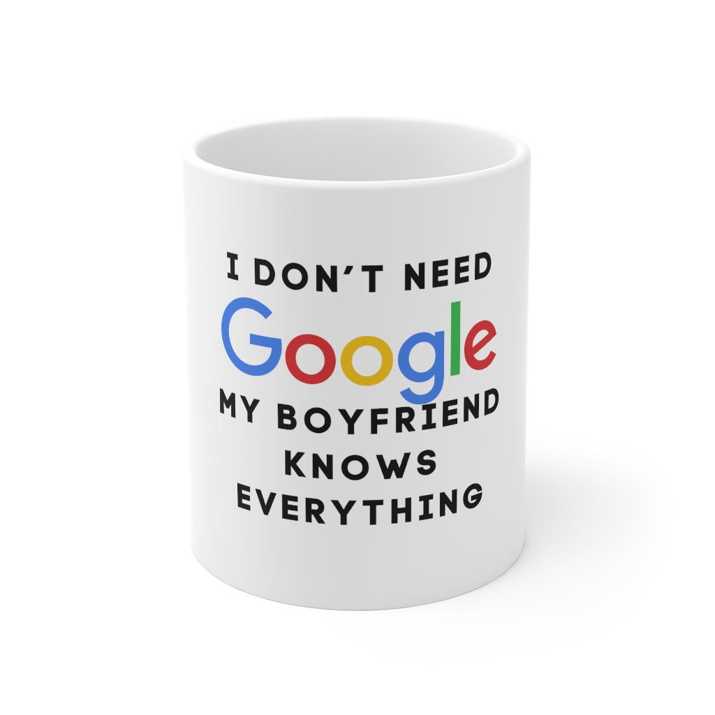 Who Needs Google My Boyfriend Knows Everything Mug