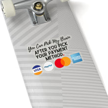 Load image into Gallery viewer, Pick Your Payment Before You Pick My Brain Entrepreneur Small Business Kiss-Cut Sticker
