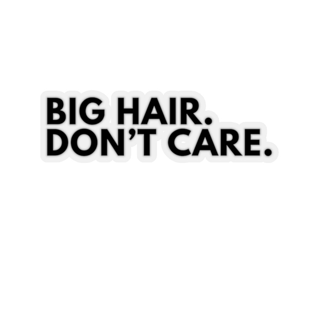 Big Hair Don't Care Natural Hair Naturalista Big Chop Kiss-Cut Stickers