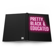 Load image into Gallery viewer, Pretty, Black Educated | Black History Month, HBCU, Black Girl Magic | African American Woman | Positive Affirmation| Hardcover Journal
